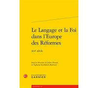 Le Langage et la Foi dans l'Europe des Réformes XVIe siècle - Collectif - Classiques Garnier - broché - Essai