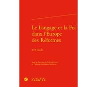 Le Langage et la Foi dans l'Europe des Réformes XVIe siècle - Collectif - Classiques Garnier - relié - Essai