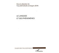 Le langage et ses phénomènes Actes du colloque du Cercle niçois de phénoménologie 1-2 juin 2006 - Gregori Jean - L'harmattan - broché - Etude