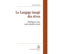 Le Langage imagé des rêves. Dialoguer avec notre double secret.