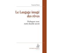 Le langage imagé des rêves Dialoguer avec notre double secret - Francine Perrot - Honore Champion - broché - Essai