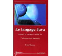 Le Langage Java - Concepts Et Pratique -Le Jdk 5.0
