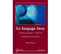 Le langage Java : concepts et pratique, le JDK 5.0 (3° édition revue et augmentée) Concepts et pratiques jdk 5.0 - Irène Charon - Hermes Science Publications - broché - Etude