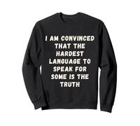 Le langage le plus difficile à parler pour certains est la vérité Sweatshirt