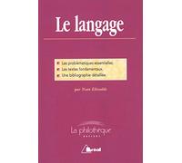 Le langage: Les problématiques essentielles, les textes fondamentaux, une biblio détaillée