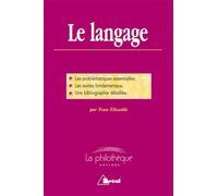 Le langage: Les problématiques essentielles, les textes fondamentaux, une biblio détaillée