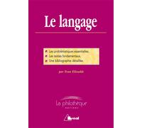 Le langage: Les problématiques essentielles, les textes fondamentaux, une biblio détaillée