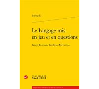 Le Langage mis en jeu et en questions Jarry, Ionesco, Tardieu, Novarina - Jiaying Li - Classiques Garnier - broché - Théâtre