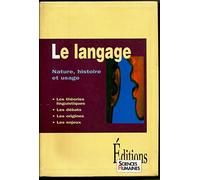 Le langage : Nature, histoire et usage