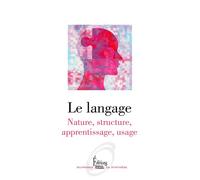 Le Langage - Nature, structure, apprentissage, usage - Collectif - Sciences Humaines Eds - broché - Essai