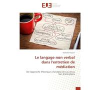 Le langage non verbal dans l'entretien de médiation: De l'approche théorique à l'analyse de cas vécus lors d'entretiens