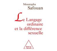 Le Langage ordinaire et la différence sexuelle Moustapha Safouan (Auteur)