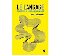 Le langage ou l’origine de l’intelligence humaine: Une histoire globale du langage présentée comme étant le moteur du développement de la culture, du social et de l’intelligence humaine