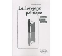Le Langage Politique - Discours, Images, Pratiques