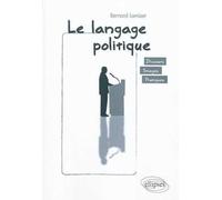 Le Langage Politique - Discours, Images, Pratiques