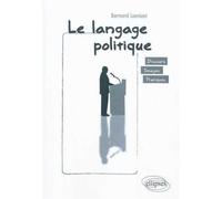 Le langage politique. discours • images • pratiques Analyse du discours politique - Bernard Lamizet - Ellipses - broché - Essai