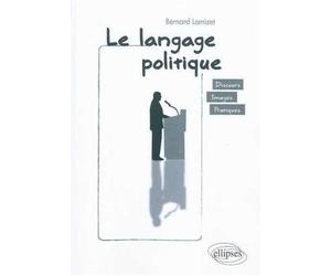 Le langage politique. discours • images • pratiques Analyse du discours politique - Bernard Lamizet - Ellipses - broché - Essai