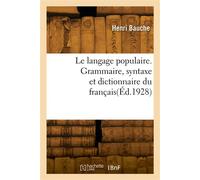 Le langage populaire. Grammaire, syntaxe et dictionnaire du français - Henri Bauche - Hachette Bnf - broché - Livre