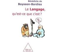 Le Langage, qu'est-ce que c'est ? Bénédicte De Boysson-Bardies (Auteur)