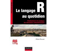 Le langage R au quotidien - Traitement et analyse de données volumineuses Traitement et analyse de données volumineuses. Mise en pratique avec exemples en Open Data - Olivier Decourt - Dunod - broché 