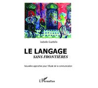 Le langage sans frontières Nouvelles approches pour l'étude de la communication - Isabelle Guaitella - L'harmattan - broché - Essai