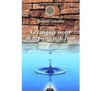 Le Langage secret de la pierre et de l'eau Brigitte Corentin (Auteur), Jeanne Rousseau (Préface)