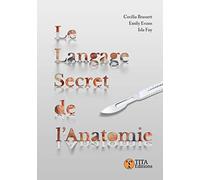 Le Langage secret de l'anatomie: Comprendre les termes anatomiques par le dessin et l'étymologie