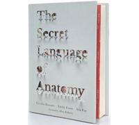 Le Langage Secret De L'anatomie - Un Guide Illustré Et Étymologique Des Termes Anatomiques