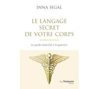 Le Langage secret de votre corps - Le guide essentiel à la guérison