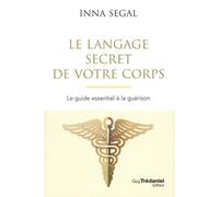 Le Langage secret de votre corps - Le guide essentiel à la guérison