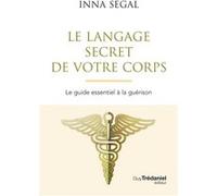 Le Langage secret de votre corps - Le guide essentiel à la guérison Inna Segal (Auteur), Esther Nicole Boughanem (Traduction)