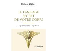 Le Langage secret de votre corps - Le guide essentiel à la guérison - Inna Segal - Tredaniel La Maisnie - broché - Guide