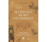 Le Langage secret des animaux - Pouvoirs magiques et spirituels des créatures des plus petites aux plus grandes - 2ème édition