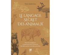 Le Langage secret des animaux - Pouvoirs magiques et spirituels des créatures des plus petites aux plus grandes - 2ème édition - Ted Andrews - Vega Eds - broché - Essai