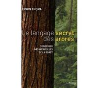 Le langage secret des arbres ERWIN THOMA (Auteur), Didier Debord (Traduction), Elisabeth Thomas (Illustration)