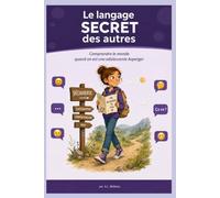 Le langage secret des autres: Comprendre le monde quand on est une adolescente Asperger
