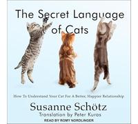 Le langage secret des chats : comment comprendre votre chat pour une relation meilleure et plus heureuse