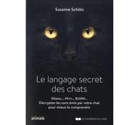 Le Langage Secret Des Chats - Miaou - Rrrh - Kchhh? Décryptez Les Sons Émis Par Votre Chat Pour Mieux Le Comprendre