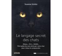 Le langage secret des chats Miaou... Rrrh... Kchhh… Décryptez les sons émis par votre chat pour mieux le comprendre - Susanne Schotz - Courrier Du Livre - broché - Guide