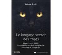 Le Langage Secret Des Chats - Miaou - Rrrh - Kchhh? Décryptez Les Sons Émis Par Votre Chat Pour Mieux Le Comprendre