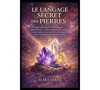 Le Langage Secret des Pierres: Le guide pratique de lithothérapie pour débuter : utilisez l’énergie des cristaux pour apaiser votre anxiété, développer votre intuition et manifester vos rêves.