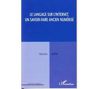 Le langage sur l'Internet, un savoir-faire ancien numérisé - Marcienne Martin - L'harmattan - broché - Etude