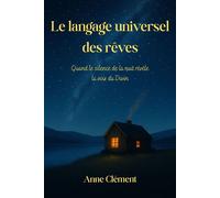 Le langage universel des rêves Quand le silence de la nuit révèle la voix du divin - Anne Clement - Auto-Édition - ebook (ePub) - Livre