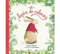 Le lapin de velours Sarah Massini (Auteur), Sarah Massini (Illustration), Margery Williams (Auteur), Rose-Marie Vassallo (Traduction)