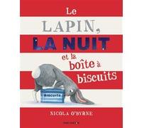 Le Lapin, la Nuit et la boîte à biscuits Nicola O'Byrne (Auteur), Nicola O'Byrne (Illustration), Rose-Marie Vassallo (Traduction)
