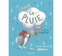Le lapin, la pluie et le sac à goûter Nicola O'Byrne (Auteur), Rose-Marie Vassallo (Traduction)