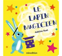 Le lapin magicien - Adeline Ruel - Minedition Eds - cartonné - Album éveil dès la naissance