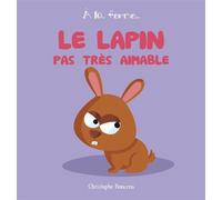 Le lapin pas très aimable - Christophe Boncens - Beluga - cartonné - Album éveil dès la naissance