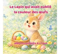 Le Lapin qui avait oublié la couleur des œufs: Une histoire douce et poétique pour découvrir les couleurs