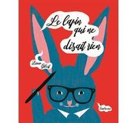 Le lapin qui ne disait rien Bruno Gibert (Auteur), Bruno Gibert (Illustration)